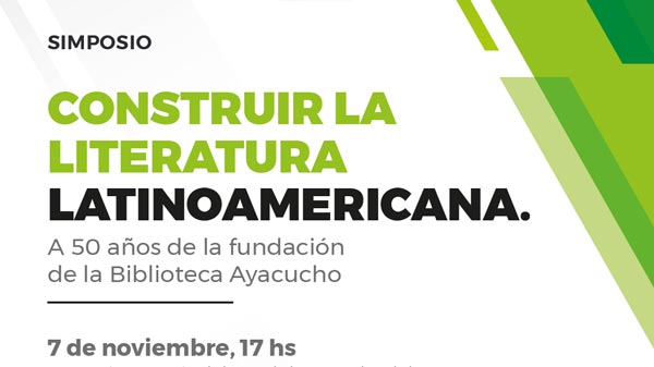 Simposio "Construir la literatura latinoamericana. A 50 años de la fundación de la Biblioteca Ayacucho"