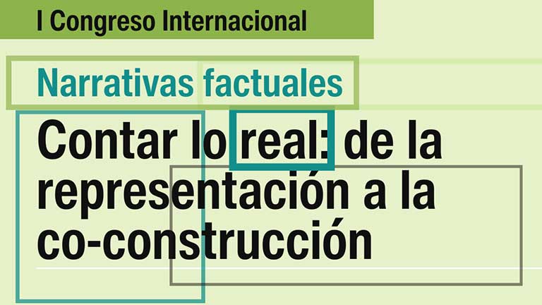 I Congreso Internacional Narrativas factuales. Contar lo real: de la representación a la co-construcción