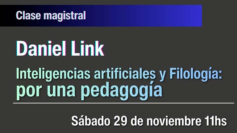 Clase Magistral de Daniel Link: "Ingeligencias artificiales y filología: por una pedagogía"